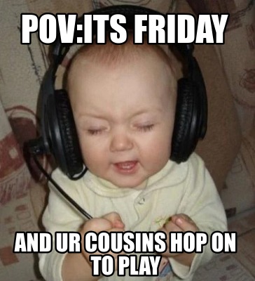 povits-friday-and-ur-cousins-hop-on-to-play