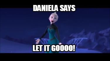 daniela-says-let-it-goooo