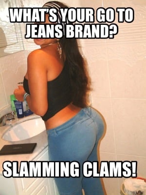whats-your-go-to-jeans-brand-slamming-clams