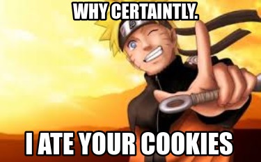 why-certaintly.-i-ate-your-cookies