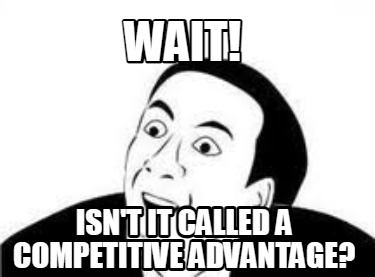 wait-isnt-it-called-a-competitive-advantage