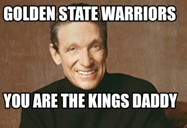 golden-state-warriors-you-are-the-kings-daddy