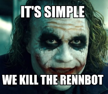 its-simple-we-kill-the-rennbot