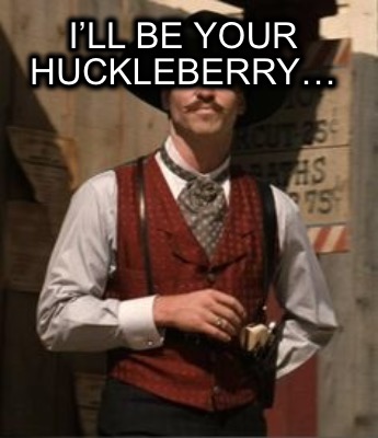 ill-be-your-huckleberry8