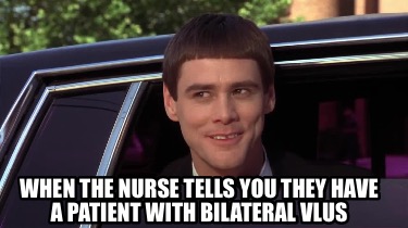 when-the-nurse-tells-you-they-have-a-patient-with-bilateral-vlus