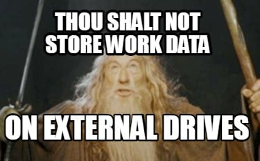 thou-shalt-not-store-work-data-on-external-drives