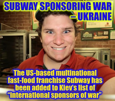 subway-sponsoring-war-ukraine-the-us-based-multinational-fast-food-franchise-sub
