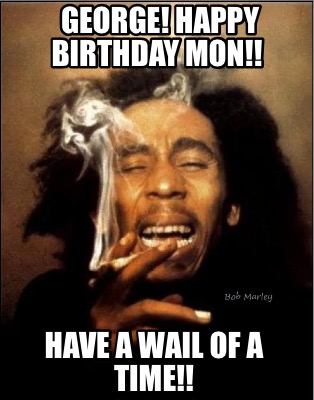 george-happy-birthday-mon-have-a-wail-of-a-time