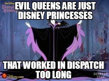 evil-queens-are-just-disney-princesses-that-worked-in-dispatch-too-long