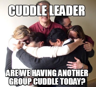 cuddle-leader-are-we-having-another-group-cuddle-today