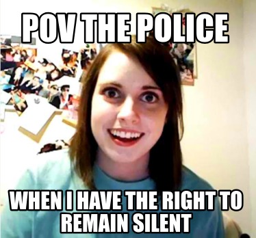 pov-the-police-when-i-have-the-right-to-remain-silent