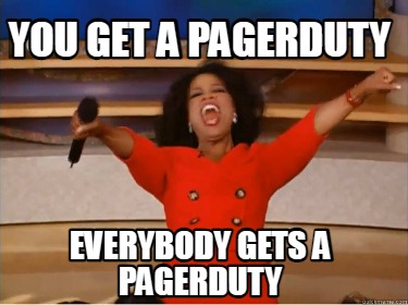 you-get-a-pagerduty-everybody-gets-a-pagerduty