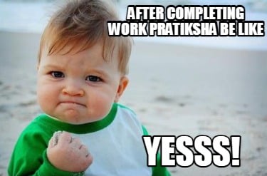 after-completing-work-pratiksha-be-like-yesss