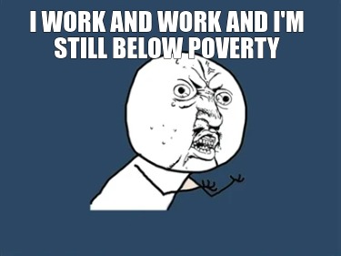 i-work-and-work-and-im-still-below-poverty