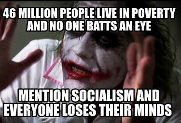 46-million-people-live-in-poverty-and-no-one-batts-an-eye-mention-socialism-and-