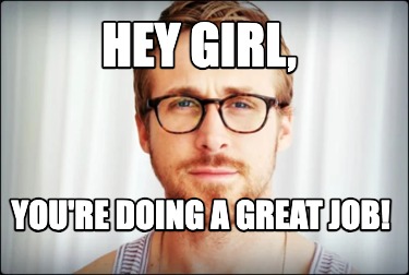 hey-girl-youre-doing-a-great-job9