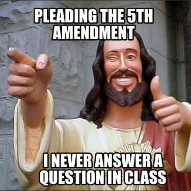 pleading-the-5th-amendment-i-never-answer-a-question-in-class