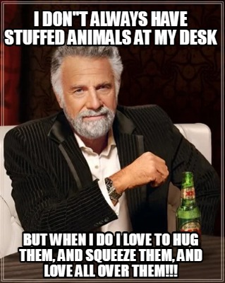 i-dont-always-have-stuffed-animals-at-my-desk-but-when-i-do-i-love-to-hug-them-a