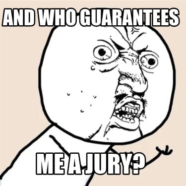 and-who-guarantees-me-a-jury