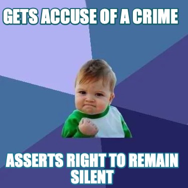gets-accuse-of-a-crime-asserts-right-to-remain-silent
