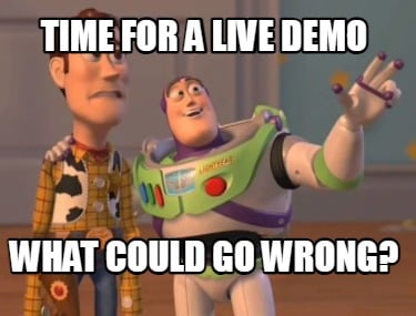 time-for-a-live-demo-what-could-go-wrong