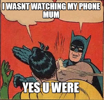 i-wasnt-watching-my-phone-mum-yes-u-were