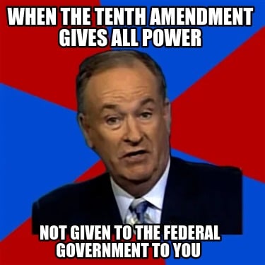 when-the-tenth-amendment-gives-all-power-not-given-to-the-federal-government-to-42