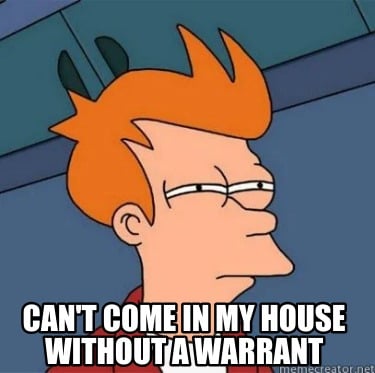 cant-come-in-my-house-without-a-warrant