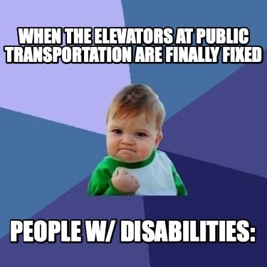 when-the-elevators-at-public-transportation-are-finally-fixed-people-w-disabilit