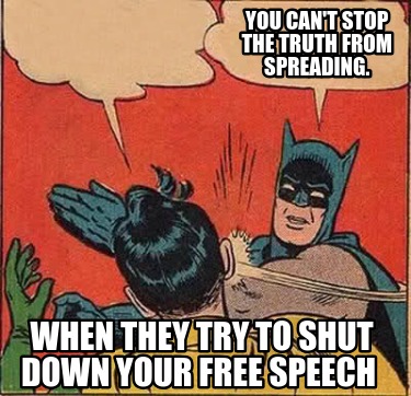 you-cant-stop-the-truth-from-spreading.-when-they-try-to-shut-down-your-free-spe
