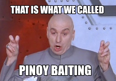 that-is-what-we-called-pinoy-baiting