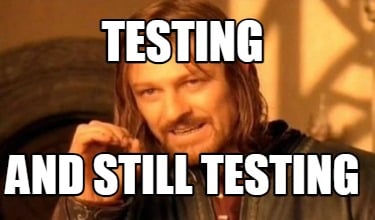 testing-and-still-testing9