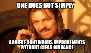 one-does-not-simply-achieve-continuous-improvements-without-clear-guidance4