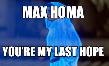 max-homa-youre-my-last-hope