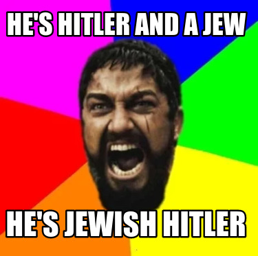 hes-hitler-and-a-jew-hes-jewish-hitler