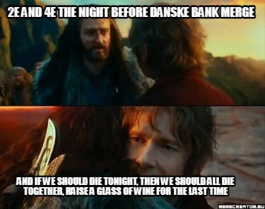 2e-and-4e-the-night-before-danske-bank-merge-and-if-we-should-die-tonight-then-w