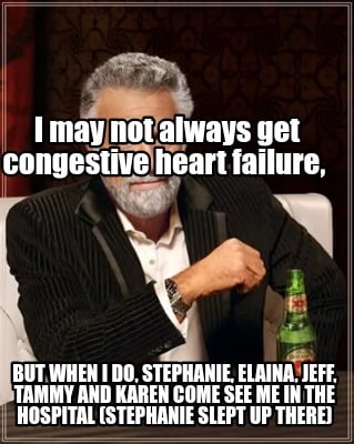 i-may-not-always-get-congestive-heart-failure-but-when-i-do-stephanie-elaina-jef