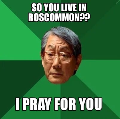 so-you-live-in-roscommon-i-pray-for-you