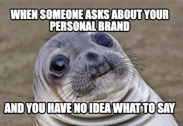 when-someone-asks-about-your-personal-brand-and-you-have-no-idea-what-to-say8