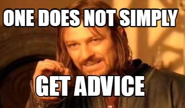 one-does-not-simply-get-advice