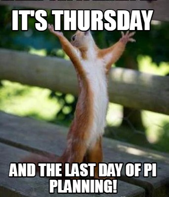 its-thursday-and-the-last-day-of-pi-planning