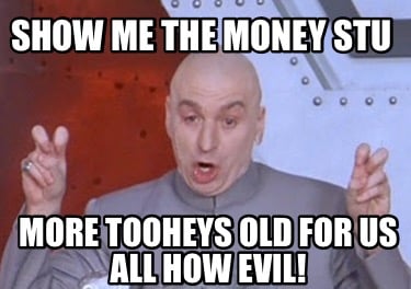 show-me-the-money-stu-more-tooheys-old-for-us-all-how-evil