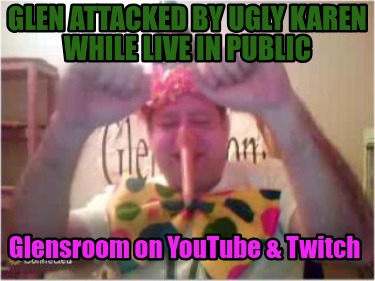 glen-attacked-by-ugly-karen-while-live-in-public-glensroom-on-youtube-twitch