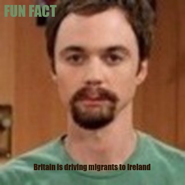 fun-fact-britain-is-driving-migrants-to-ireland