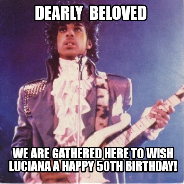 dearly-beloved-we-are-gathered-here-to-wish-luciana-a-happy-50th-birthday