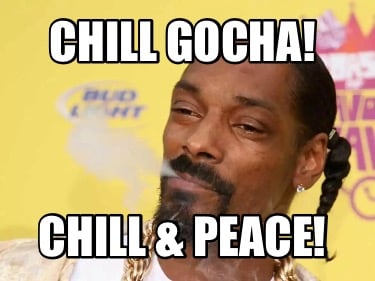 chill-gocha-chill-peace