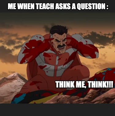 me-when-teach-asks-a-question-think-me-think