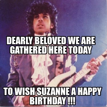dearly-beloved-we-are-gathered-here-today-to-wish-suzanne-a-happy-birthday-