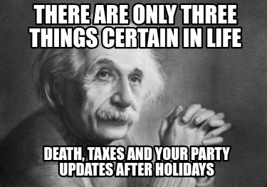 there-are-only-three-things-certain-in-life-death-taxes-and-your-party-updates-a0