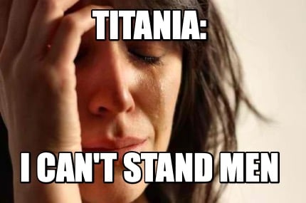 titania-i-cant-stand-men